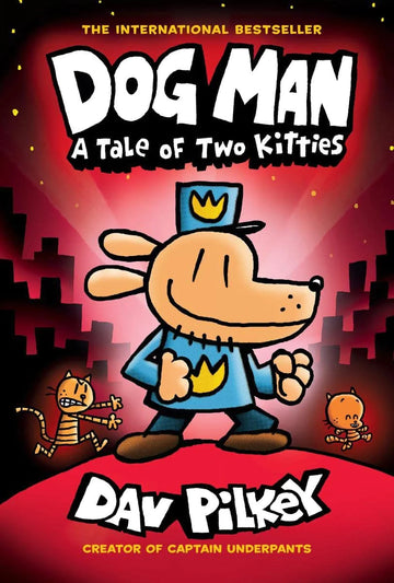 Dog Man: A Tale of Two Kitties: A Graphic Novel (Dog Man#3): From the Creator of Captain Underpants: Dav Pilkey