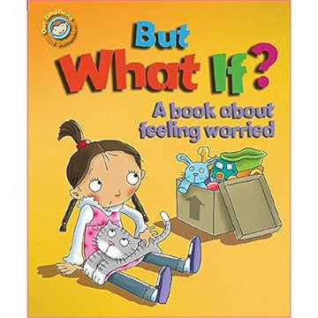 But What If? a Book About Feeling Worried (Our Emotions and Behaviour