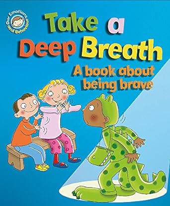Take a Deep Breath: A Book About Being Brave (Our Emotions and Behaviour