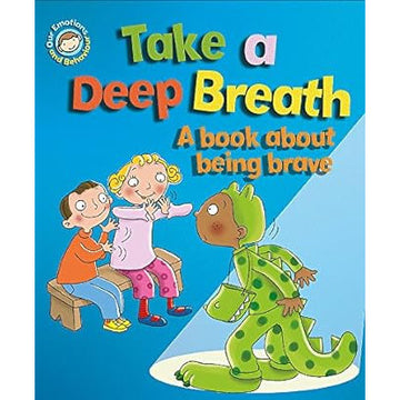 Take a Deep Breath: A Book About Being Brave (Our Emotions and Behaviour
