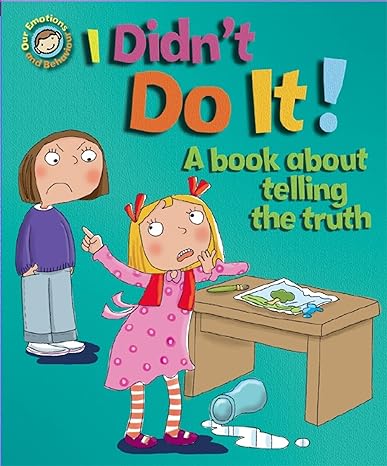 I Didn't Do It!: A Book About Telling the Truth (Our Emotions and Behaviour