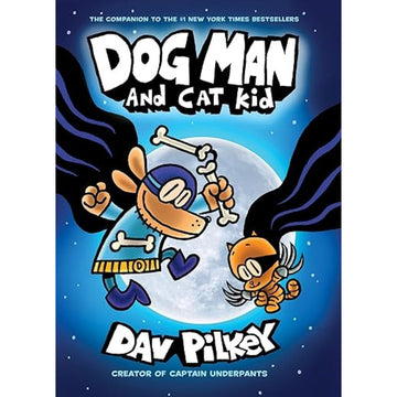 Dog Man and Cat Kid: A Graphic Novel (Dog Man#4): From the Creator of Captain Underpants: Dav Pilkey