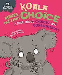 Koala Makes the Right Choice Abook About Choices and Consequences