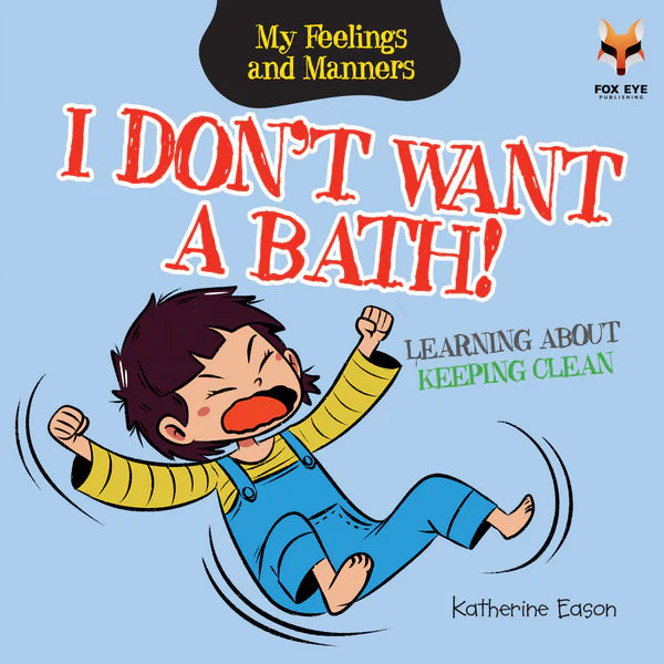 I Don't Want a Bath - Learning About Keeping Clean